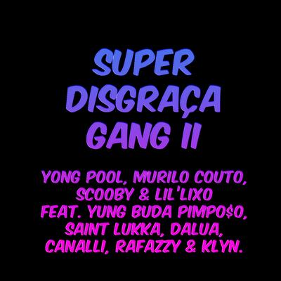Super Disgraça Gang II By El Vovz, Lil' Lixo, Pimpo$o, Saint Lukka, Dalua, Canalli, Rafazzy, Murilo Couto, Scooby, Yung Buda, Klyn's cover