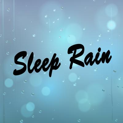 Sleep Rain By Relaxing Rain Sounds, Rain Sounds & White Noise's cover