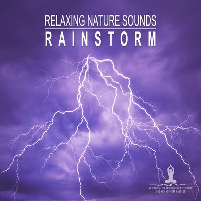 Relaxing Rainstorm, Pt. 06 By Zen Meditation and Natural White Noise and New Age Deep Massage's cover