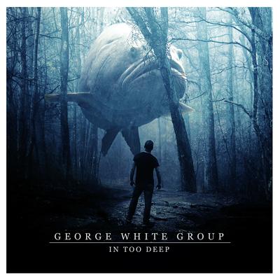 In Too Deep By George White Group's cover