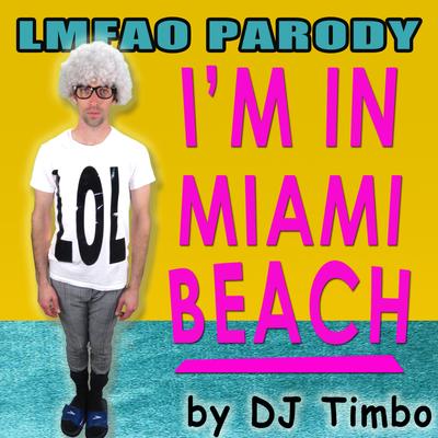 I'm in Miami Beach By DJ Timbo's cover