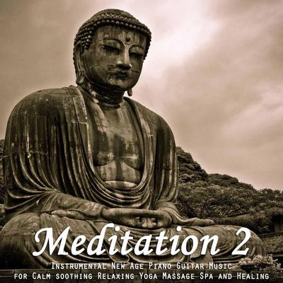 Meditation 2: Instrumental New Age Piano Guitar Music for Calm Soothing Relaxing Yoga Massage Spa and Healing's cover