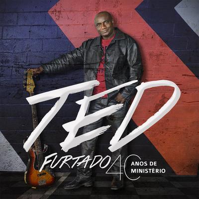 Ted Furtado 40 anos de Ministério's cover