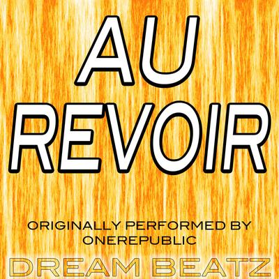 Au Revoir (Originally Performed by Onerepublic) By Dream Beatz's cover