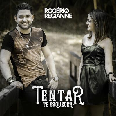 Tentar Te Esquecer By Rogério e Regianne's cover