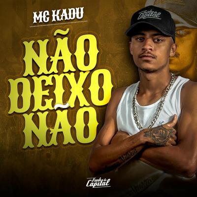 Não Deixo Não By Mc Kadu's cover