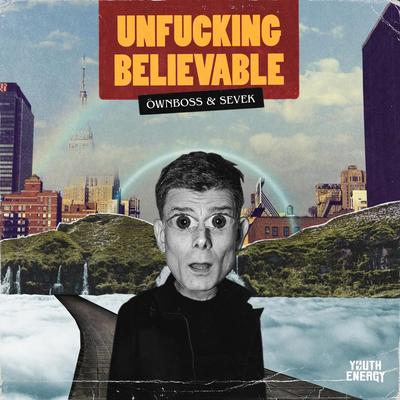 Unfucking Believable By Öwnboss, Sevek's cover