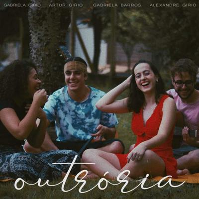 Outrória (Cover) By Gabriela Girio, Gabriela Barros, Alexandre Girio, Artur Girio's cover