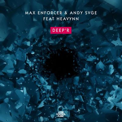 Deep'r By Max Enforcer, ANDY SVGE, Heavynn's cover