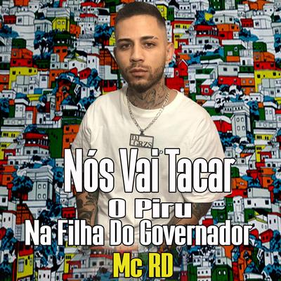 Nos Vai Taca O Piru Na Filha Do Governador By DJ GRZS, Mc RD's cover