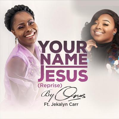 Your Name Jesus (Reprise) [feat. Jekalyn Carr] By Onos, Jekalyn Carr's cover