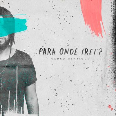 Para Onde Irei? By Mauro Henrique's cover