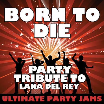 Born to Die (Party Tribute to Lana Del Rey)'s cover