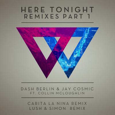 Here Tonight (Lush & Simon Remix) By Jay Cosmic, Dash Berlin, Collin McLoughlin's cover