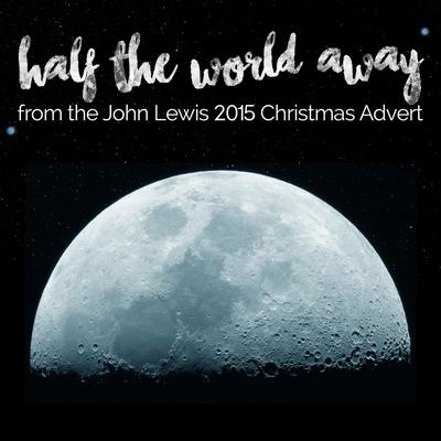 Half the World Away (From The "John Lewis - #manonthemoon" 2015 Christmas Tv Advert) By L'Orchestra Cinematique's cover
