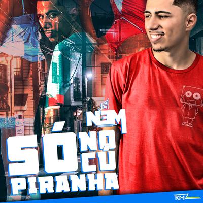 Só no Cú Piranha By DJ NEM's cover