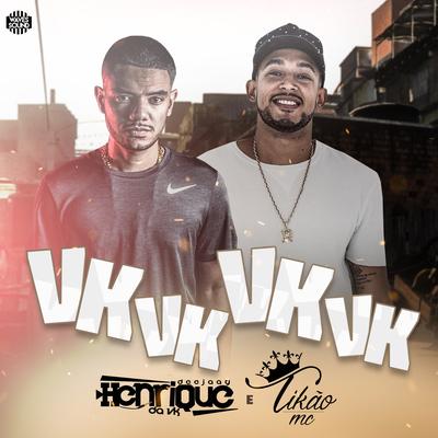 Vk Vk Vk Vk By DJ Henrique da VK, Mc Tikão's cover