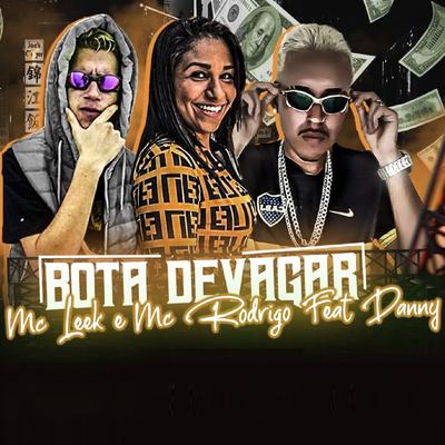 Bota Devagar (feat. Mc Danny) By MC Rodrigo, MC Leek, Mc Danny's cover