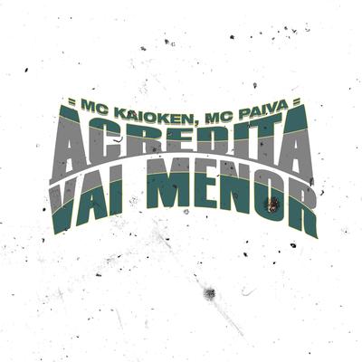 Acredita, Vai Menor By MC Kaioken, Mc Paiva's cover