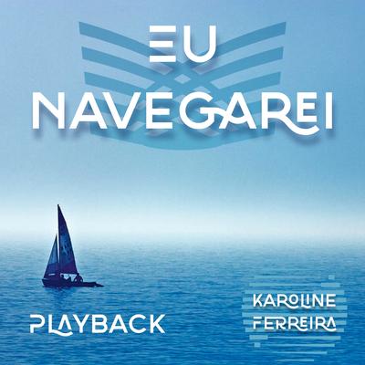 Eu Navegarei (Playback) By Karoline Ferreira's cover