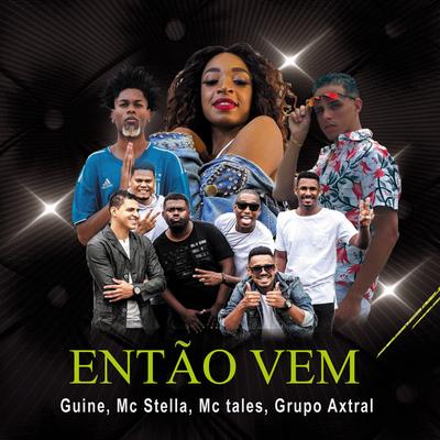 Então Vem By Grupo aXtral, Guinê, Mc Stella, Mc Talês's cover