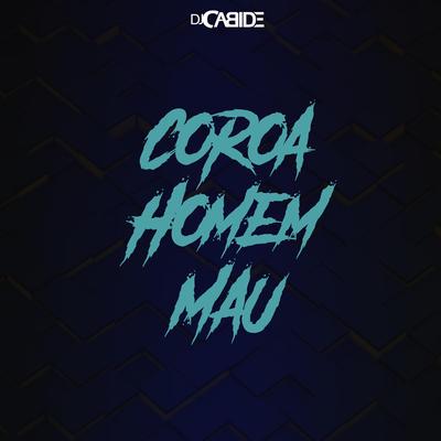 Coroa Homem Mau By DJ Cabide's cover