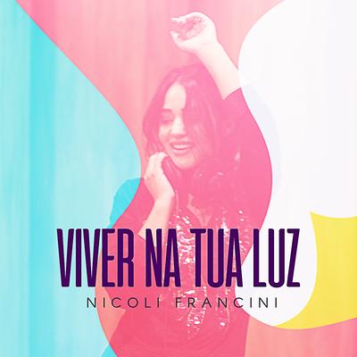 Viver na Tua Luz By Nicoli Francini's cover