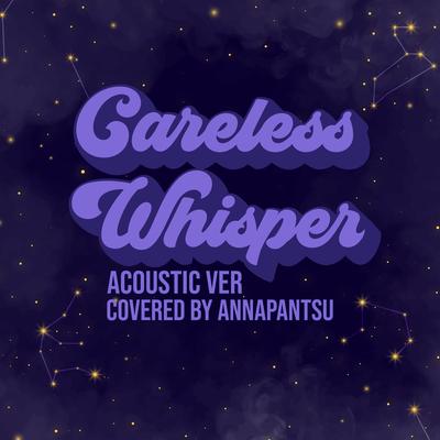 Careless Whisper (Acoutsic Ver.) By Annapantsu's cover