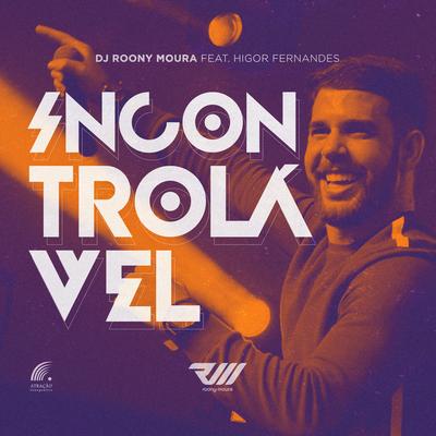 Incontrolável By DJ Roony Moura, Higor Fernandes's cover