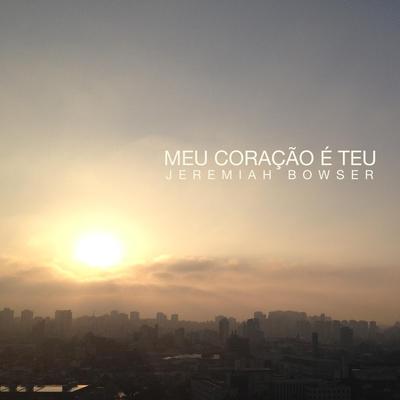 Meu Coração É Teu By Jeremiah Bowser's cover