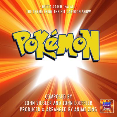 Gotta Catch 'Em All (From"Pokemon") By Anime Zing's cover