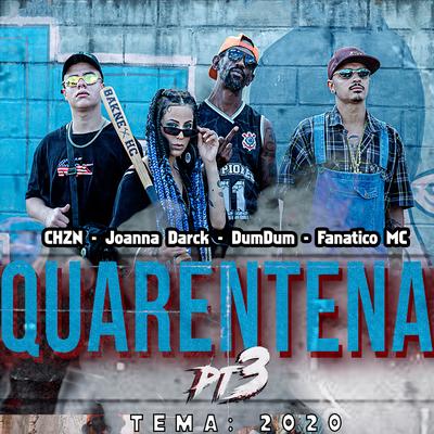 Tema 2020 - Quarentena, Pt. 3 By Joanna Darck, Fanatico Mc, CHZN, Facção Central, dumdum's cover