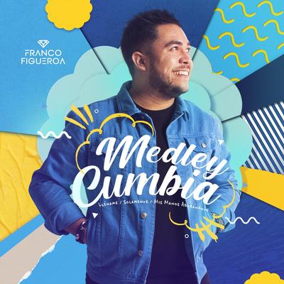 Medley Cumbia: Lléname / Solamente / Mis Manos Adorándote By Franco Figueroa's cover