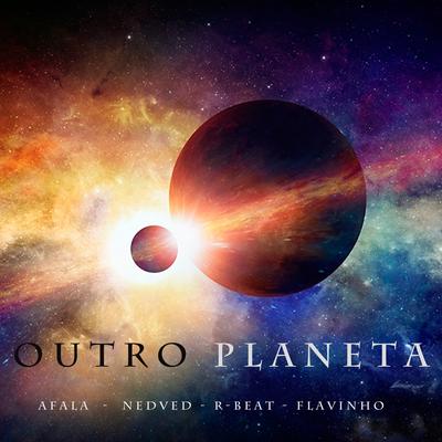 Outro Planeta By Mc Afala, Mc Nedved, MC Flavinho's cover