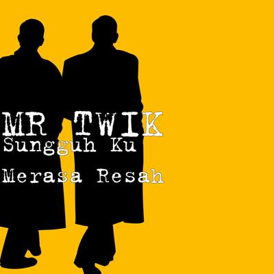 Sungguh Ku Merasa Resah By MR TWIK's cover