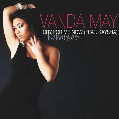 Cry for Me Now (Elite DJs Remix) By Vanda May, Kaysha, ELITE Djs's cover