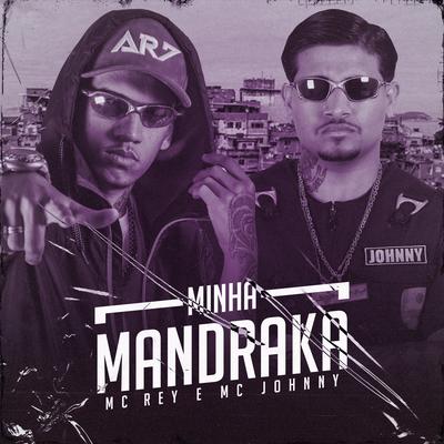 Minha Mandraka By MC Rey, Mc Johnny's cover