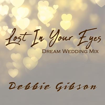 Lost in Your Eyes (Dream Wedding Mix) By Debbie Gibson's cover