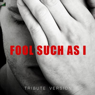 A Fool Such As I (Tribute Version)'s cover