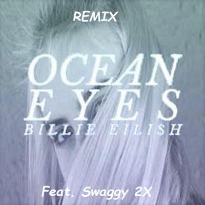 Billie Eilish Ocean Eyes (Remix) By Swaggy 2x's cover