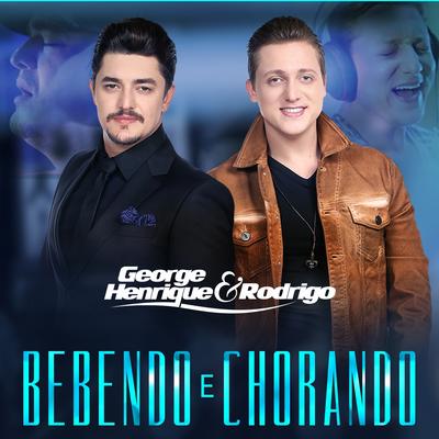Bebendo e Chorando By George Henrique & Rodrigo's cover