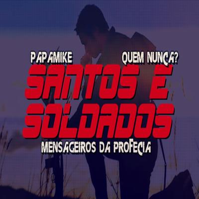 Santos e Soldados By Quem Nunca?, Mensageiros da Profecia, PapaMike's cover