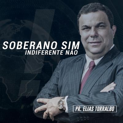Soberano Sim Indiferente Não, Pt. 1 (Ao Vivo) By Pastor Elias Torralbo's cover