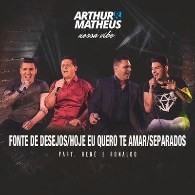 Fonte de Desejos / Hoje Eu Quero Te Amar / Separados (Ao Vivo) By Arthur & Matheus, Rene & Ronaldo's cover