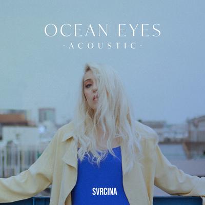 Ocean Eyes (Acoustic) By SVRCINA's cover