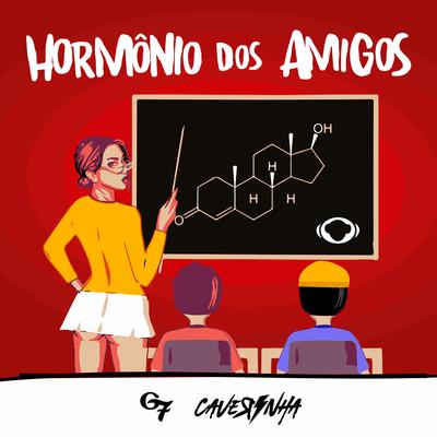 Hormônio Dos Amigos By Mc G7, Caverinha's cover