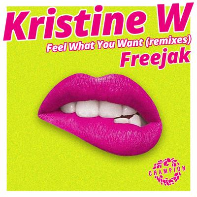 Feel What You Want (Freejak Mix) By Kristine W, Freejak's cover