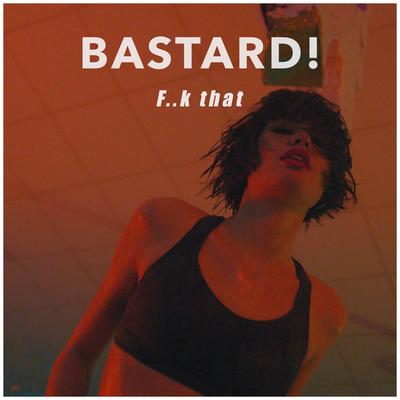 F..k that By Bastard!'s cover