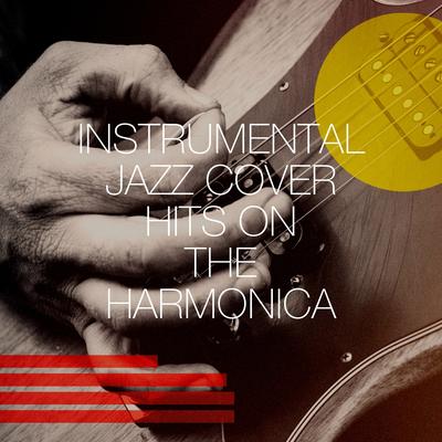 Instrumental Jazz Cover Hits on the Harmonica's cover