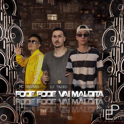 Fode Fode Vai Maldita By MC Nathan, Dj Tadeu, DJ Ery's cover